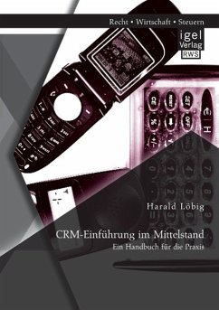 CRM-Einführung im Mittelstand: Ein Handbuch für die Praxis - Löbig, Harald