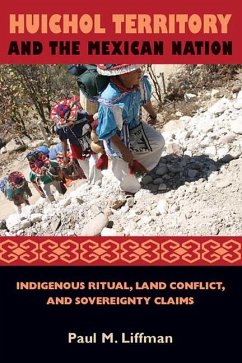 Huichol Territory and the Mexican Nation: Indigenous Ritual, Land Conflict, and Sovereignty Claims - Liffman, Paul M.