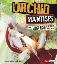 Orchid Mantises and Other Extreme Insect Adaptations - Wheeler-Toppen, Jodi