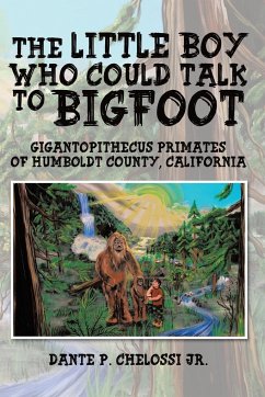 The Little Boy Who Could Talk to Bigfoot - Chelossi Jr, Dante P.