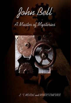 John Bell - A Master of Mysteries - Robert Eustace, L. T. MEADE and