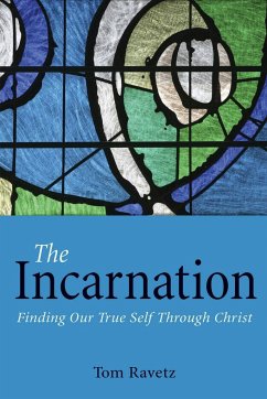 The Incarnation: Finding Our True Self Through Christ - Ravetz, Tom
