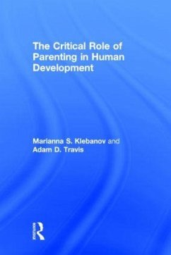 The Critical Role of Parenting in Human Development - Klebanov, Marianna S; Travis, Adam D