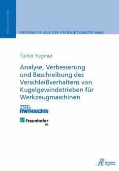Analyse, Verbesserung und Beschreibung des Verschleißverhaltens von Kugelgewindetrieben für Werkzeugmaschinen - Yagmur, Türker