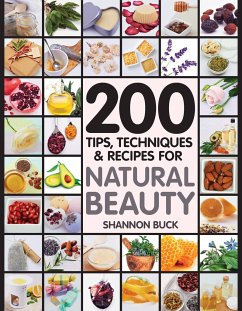 200 Tips, Techniques, and Recipes for Natural Beauty - Buck, Shannon