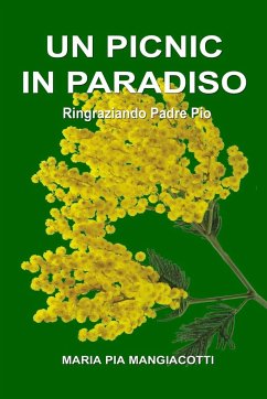 Un Picnic in Paradiso - Ringraziando Padre Pio - Mangiacotti, Maria Pia