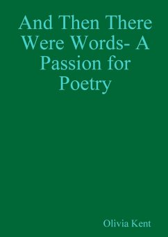 And Then There Were Words- A Passion for Poetry - Kent, Olivia