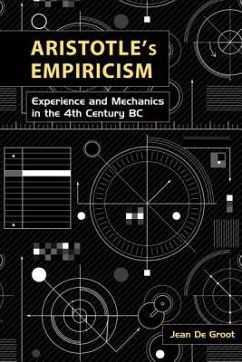 Aristotle's Empiricism: Experience and Mechanics in the 4th Century BC - de Groot, Jean