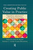 Creating Public Value in Practice: Advancing the Common Good in a Multi-Sector, Shared-Power, No-One-Wholly-In-Charge World