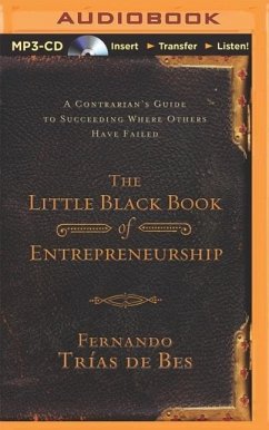 The Little Black Book of Entrepreneurship: A Contrarian's Guide to Succeeding Where Others Have Failed - Trias De Bes, Fernando