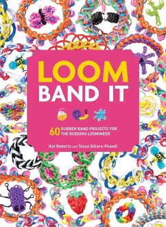 Loom Band It: 60 Rubberband Projects for the Budding Loomineer - Roberts, Kat; Sillars-Powell, Tessa