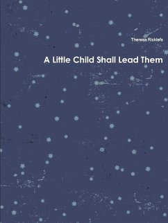 A Little Child Shall Lead Them - Ricklefs, Theresa