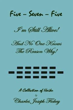 Five-Seven-Five, I'm Still Alive! and No One Knows the Reason Why! - Fickey, Charles Joseph