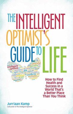 The Intelligent Optimist's Guide to Life: How to Find Health and Success in a World That's a Better Place Than You Think - Kamp, Jurriaan