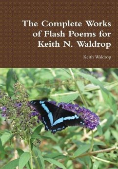 The Complete Works of Flash Poems for Keith N. Waldrop - Waldrop, Keith