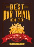 The Best Bar Trivia Book Ever: All You Need for Pub Quiz Domination