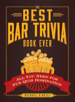 The Best Bar Trivia Book Ever: All You Need for Pub Quiz Domination - O'Neill, Michael