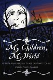 My Children, My World (A True Account plus Three Exciting Stories)