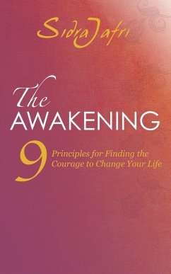The Awakening: 9 Principles for Finding the Courage to Change Your Life - Jafri, Sidra