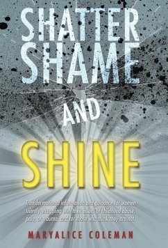 Shatter Shame and Shine - Coleman, Maryalice