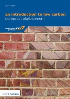 An Introduction to Low Carbon Domestic Refurbishment - Construction Products Association; Rickaby, Peter