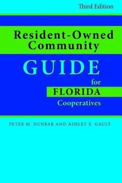 Resident-Owned Community Guide for Florida Cooperatives, Third Edition - Gault, Ashley E.; Dunbar, Peter M.