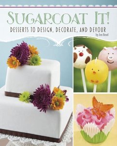 Sugarcoat It!: Desserts to Design, Decorate, and Devour - Besel, Jen