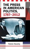 The Press in American Politics, 1787-2012