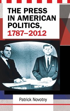 The Press in American Politics, 1787-2012 - Novotny, Patrick
