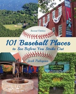 101 Baseball Places to See Before You Strike Out - Pahigian, Josh