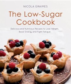 The Low-Sugar Cookbook: Delicious and Nutritious Recipes to Lose Weight, Boost Energy, and Fight Fatigue - Graimes, Nicola