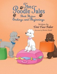 The Poodle Tales: Book Thirteen: Endings and Beginnings - Faber, Toni Tuso