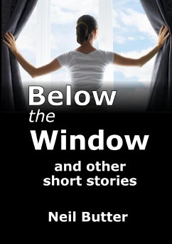 Below the Window and other short stories - Butter, Neil