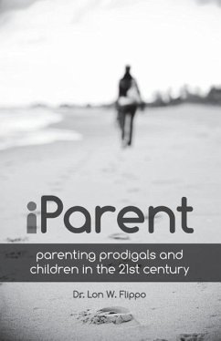 Iparent: Parenting Prodigals and Children in the 21st Century - Flippo, Lon