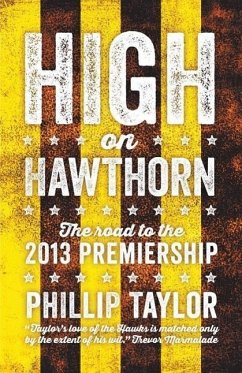High on Hawthorn: The Road to the 2013 Premiership - Taylor, Phillip