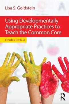 Using Developmentally Appropriate Practices to Teach the Common Core - Goldstein, Lisa S. (Santa Clara University, USA)