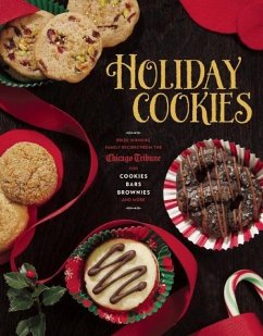 Holiday Cookies: Prize-Winning Family Recipes from the Chicago Tribune for Cookies, Bars, Brownies and More - Chicago Tribune