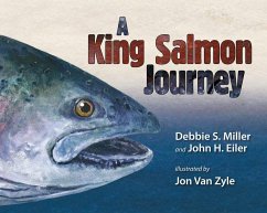 A King Salmon Journey - Miller, Debbie S.; Eiler, John H.