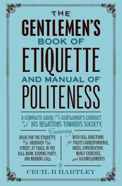 The Gentleman's Book of Etiquette and Manual of Politeness - Hartley, Cecil B.