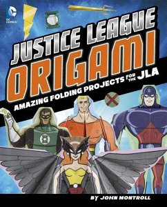 Justice League Origami: Amazing Folding Projects Featuring Green Lantern, Aquaman, and More - Montroll, John