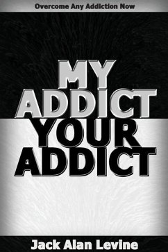 My Addict, Your Addict: Overcome Any Addiction Now - Levine, Jack Alan