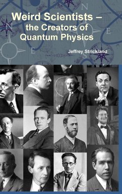 Weird Scientists - The Creators of Quantum Physics - Strickland, Jeffrey