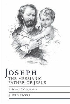 Joseph the Messianic Father of Jesus - A Research Companion - Prcela M. a., J. Ivan