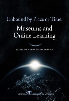 Unbound by Place or Time: Museums and Online Learning - Crow, William B.; Din, Herminia
