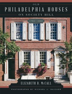 Old Philadelphia Houses on Society Hill, 1750-1840 - McCall, Elizabeth B.