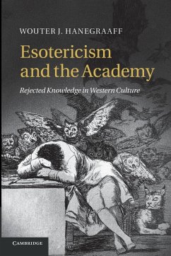 Esotericism and the Academy - Hanegraaff, Wouter J. (Professor of History of Hermetic Philosophy a