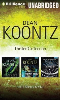 Dean Koontz Thriller Novella Collection: Darkness Under the Sun, Demon Seed, the Moonlit Mind - Koontz, Dean
