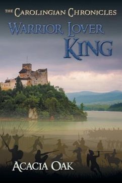 Warrior, Lover, King: Book 1: The Carolingian Chronicles - Oak, Acacia