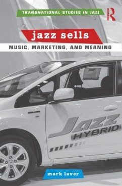 Jazz Sells: Music, Marketing, and Meaning - Laver, Mark