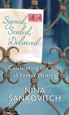 Signed, Sealed, Delivered: Celebrating the Joys of Letter Writing - Sankovitch, Nina